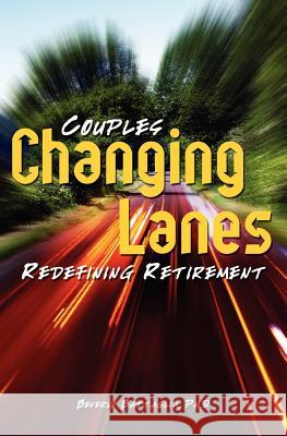 Changing Lanes: Couples Redifining Retirement Beverly Battaglia 9781419695131 Booksurge Publishing - książka