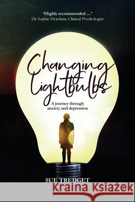 Changing Lightbulbs: A journey through anxiety and depression Tredget, Sue 9780987617163 Causeway Publishing - książka