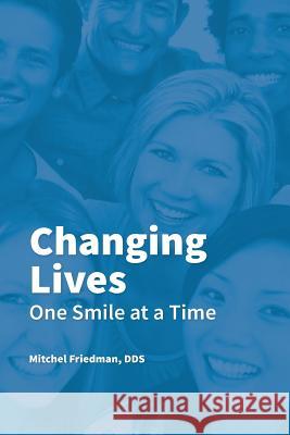 Changing Lives One Smile at a Time: You CAN go to the dentist without anxiety, fear or worry Friedman, Mitchel L. 9781732195417 Mitchel Friedman - książka