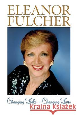 Changing Looks - Changing Lives: A Memoir Eleanor Fulcher 9781927375242 Hilborn: - książka
