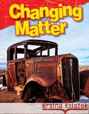 Changing Matter Larson, Karen 9781480746428 Teacher Created Materials - książka