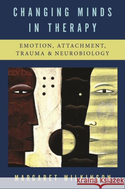 Changing Minds in Therapy: Emotion, Attachment, Trauma, and Neurobiology Wilkinson, Margaret 9780393705614 W. W. Norton & Company - książka