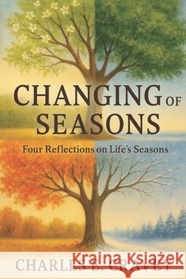 Changing of Seasons: Four Reflections on Life's Seasons Charles Edward Crave 9781585351169 In His Steps Publishing Company - książka