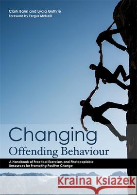 Changing Offending Behaviour: A Handbook of Practical Exercises and Photocopiable Resources for Promoting Positive Change McNeill, Fergus 9781849055116 Jessica Kingsley Publishers - książka