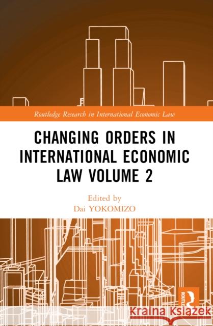 Changing Orders in International Economic Law Volume 2: A Japanese Perspective Dai Yokomizo Yoshizumi Tojo Yoshiko Naiki 9781032044163 Routledge - książka