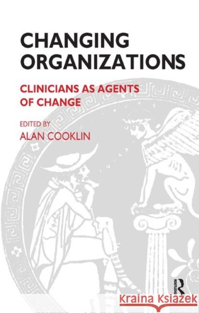 Changing Organizations: Clinicians as Agents of Change Cooklin, Alan 9780367323646 Taylor and Francis - książka