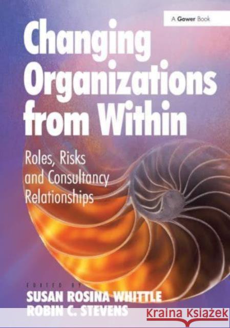 Changing Organizations from Within: Roles, Risks and Consultancy Relationships Robin C. Stevens Susan Rosina Whittle 9781032837369 Routledge - książka