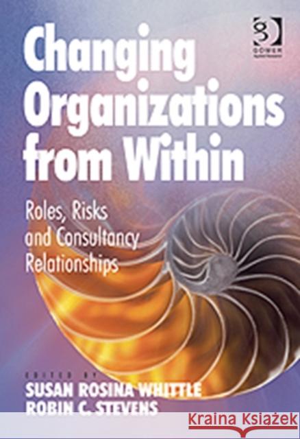 Changing Organizations from Within: Roles, Risks and Consultancy Relationships Whittle, Susan Rosina 9781409449683  - książka