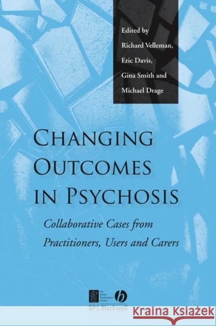 Changing Outcomes in Psychosis: Collaborative Cases from Practitioners, Users and Carers Velleman, Richard 9781405126410 Blackwell Publishers - książka