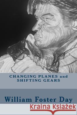 Changing Planes and Shifting Gears William Foster Day 9781514860830 Createspace Independent Publishing Platform - książka