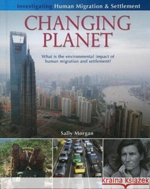 Changing Planet: What Is the Environmental Impact of Human Migration and Settlement? Sally Morgan 9780778751793 Crabtree Publishing Co,Canada - książka