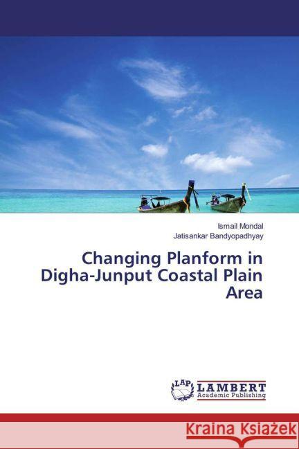 Changing Planform in Digha-Junput Coastal Plain Area Mondal, Ismail; Bandyopadhyay, Jatisankar 9783659946707 LAP Lambert Academic Publishing - książka