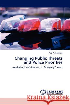 Changing Public Threats and Police Priorities Paul A. Ibbetson   9783847312017 LAP Lambert Academic Publishing AG & Co KG - książka