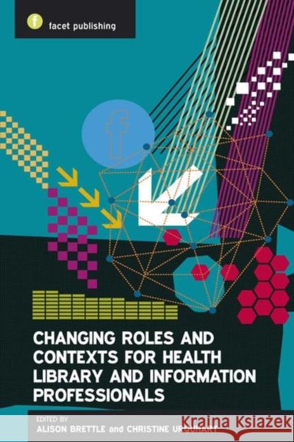 Changing Roles and Contexts for Health Library and Information Professionals Alison Brettle 9781856047401  - książka