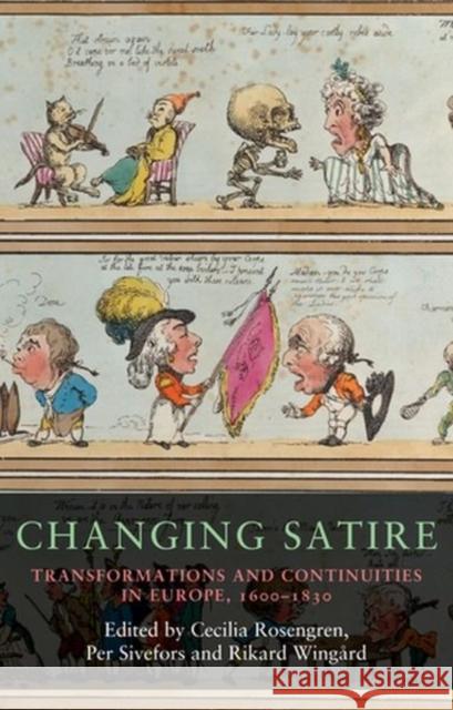 Changing Satire: Transformations and Continuities in Europe, 1600-1830 Cecilia Rosengren (Associate Professor o Per Sivefors (Associate Professor of Eng Rikard Wingard 9781526146113 Manchester University Press - książka