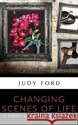 Changing Scenes of Life: A Story of Hope and Intrigue Judy Ford 9781911083092 Bernie Fazakerley Publications - książka