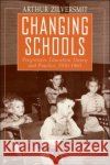 Changing Schools: Progressive Education Theory and Practice, 1930-1960 Zilversmit, Arthur 9780226983301 University of Chicago Press