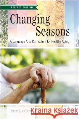 Changing Seasons: A Language Arts Curriculum for Healthy Aging, Revised Edition Denise L. Calhoun 9781612498638 Purdue University Press - książka