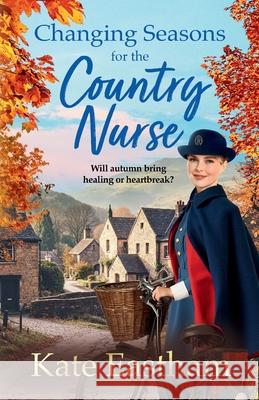 Changing Seasons for the Country Nurse Kate Eastham 9781836562160 Boldwood Books Ltd - książka