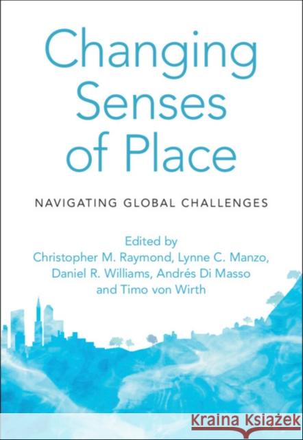 Changing Senses of Place: Navigating Global Challenges Christopher M. Raymond, Lynne C. Manzo, Daniel R. Williams, Andrés Di Masso  (Universitat de Barcelona), Timo von Wirth  9781108477260 Cambridge University Press - książka