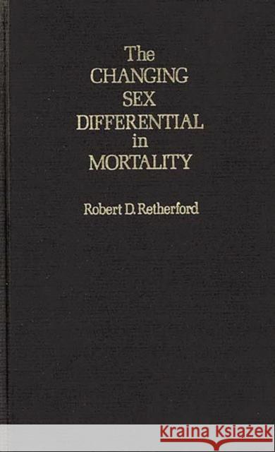 Changing Sex Differential in Mortality Robert D. Retherford 9780837178486 Greenwood Press - książka