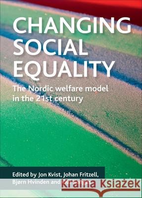 Changing social equality: The Nordic welfare model in the 21st century Jon Kvist (University of Southern Denmark, Denmark), Johan Fritzell (Stockholm University/Karolinska Institutet), Bjorn  9781847426604 Policy Press - książka