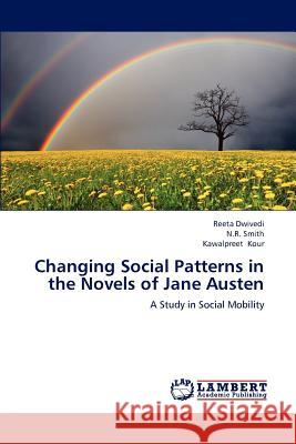 Changing Social Patterns in the Novels of Jane Austen Reeta Dwivedi N. R. Smith Kawalpreet Kour 9783659175329 LAP Lambert Academic Publishing - książka