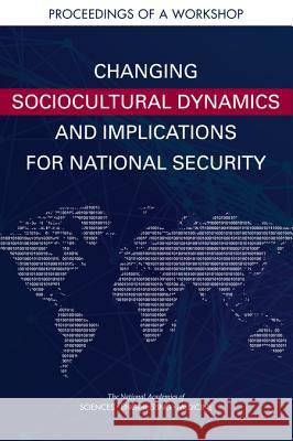 Changing Sociocultural Dynamics and Implications for National Security: Proceedings of a Workshop National Academies of Sciences Engineeri Division of Behavioral and Social Scienc Board on Behavioral Cognitive and Sens 9780309473774 National Academies Press - książka