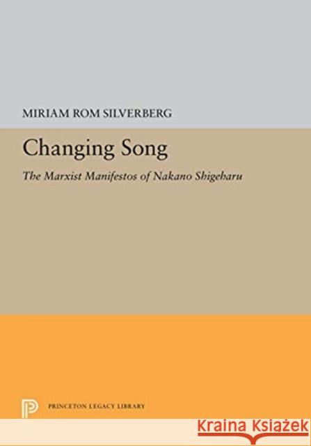 Changing Song: The Marxist Manifestos of Nakano Shigeharu Miriam Rom Silverberg 9780691656670 Princeton University Press - książka