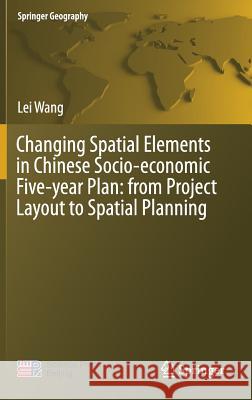 Changing Spatial Elements in Chinese Socio-Economic Five-Year Plan: From Project Layout to Spatial Planning Wang, Lei 9789811318665 Springer - książka