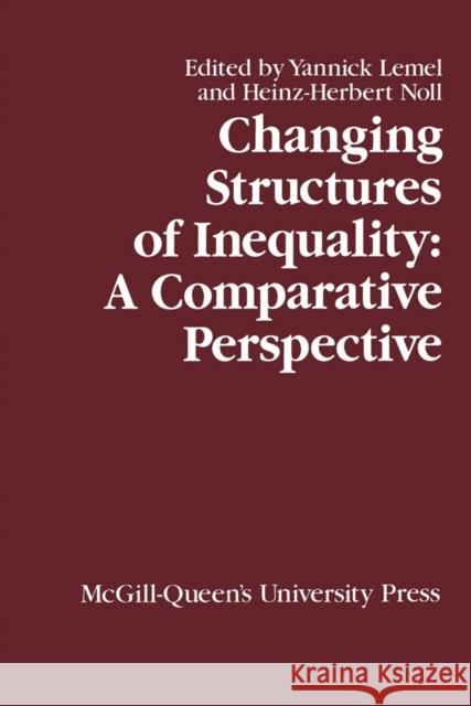 Changing Structures of Inequality: A Comparative Perspective: Volume 10 Yannick Lemel, Heinz Noll 9780773522039 McGill-Queen's University Press - książka