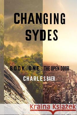 Changing Sydes: Book One: The Open Door MR Charles Baer 9781537268323 Createspace Independent Publishing Platform - książka