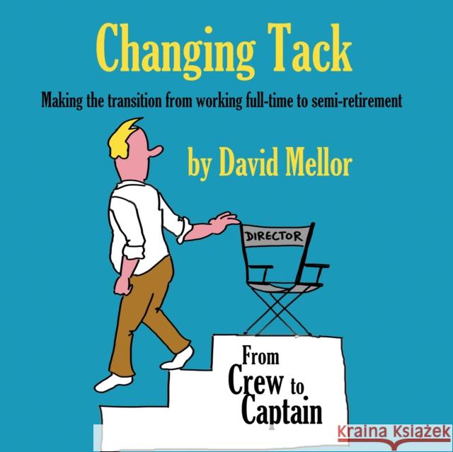 Changing Tack: Making the transition from working full-time to semi-retirement David Mellor 9781913192853 Filament Publishing - książka