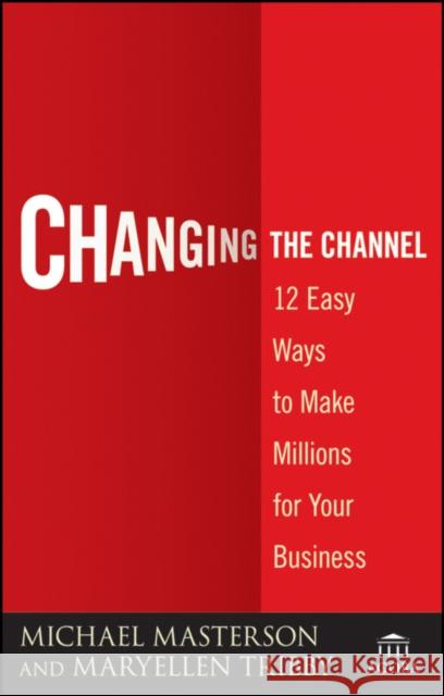 Changing the Channel: 12 Easy Ways to Make Millions for Your Business Masterson, Michael 9780470538807 John Wiley & Sons - książka