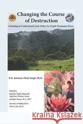 Changing the Course of Destruction: Listening to Understand Each Other In-Depth Promotes Peace R. K. Janmeja Sing Dr Joginder Sing M. a. Mft John Hazen 9781978228023 Createspace Independent Publishing Platform - książka