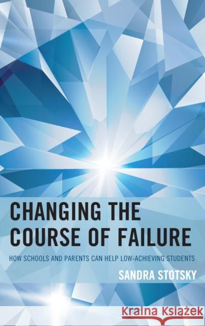 Changing the Course of Failure: How Schools and Parents Can Help Low-Achieving Students Sandra Stotsky 9781475839951 Rowman & Littlefield Publishers - książka