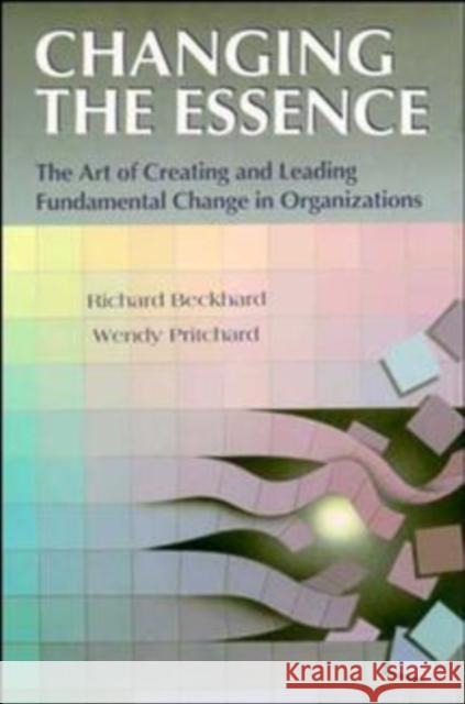 Changing the Essence: The Art of Creating and Leading Environmental Change in Organizations Beckhard, Richard 9781555424121 Jossey-Bass - książka