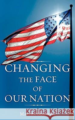 Changing the Face of Our Nation Martha Gladwell 9781612150079 Xulon Press - książka