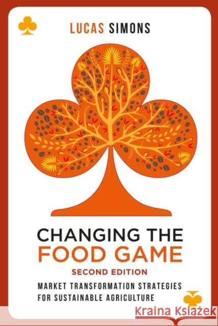 Changing the Food Game (2e): Market Transformation Strategies for Sustainable Agriculture Lucas Simons 9781783533831 Greenleaf - książka