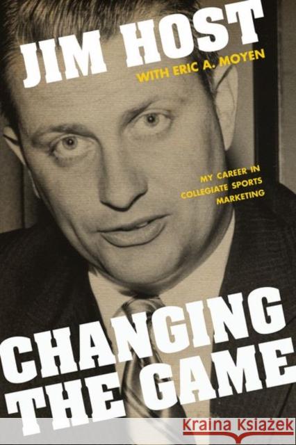 Changing the Game: My Career in Collegiate Sports Marketing Jim Host Eric A. Moyen 9780813179551 University Press of Kentucky - książka