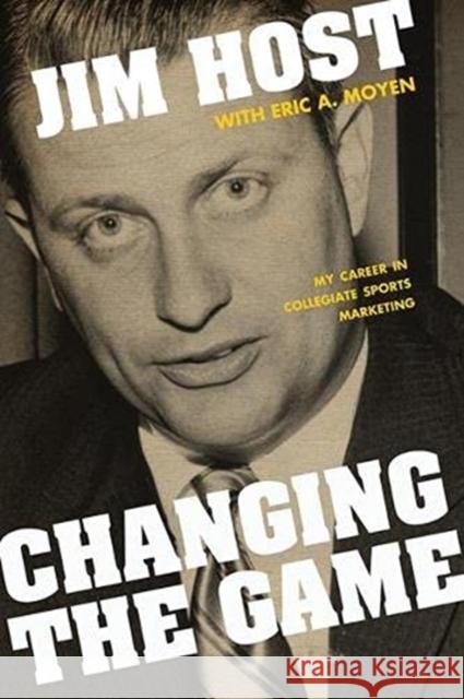 Changing the Game: My Career in Collegiate Sports Marketing Jim Host Eric A. Moyen 9780813180427 University Press of Kentucky - książka