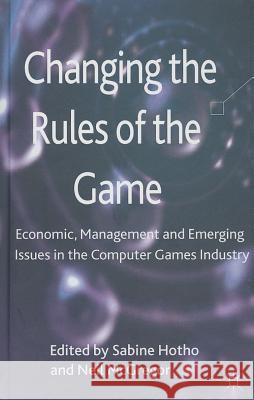 Changing the Rules of the Game: Economic, Management and Emerging Issues in the Computer Games Industry Hotho, S. 9780230303539  - książka