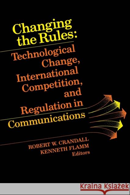 Changing the Rules: Technological Change, International Competition, and Regulation in Communications Crandall, Robert W. 9780815715955 Brookings Institution Press - książka