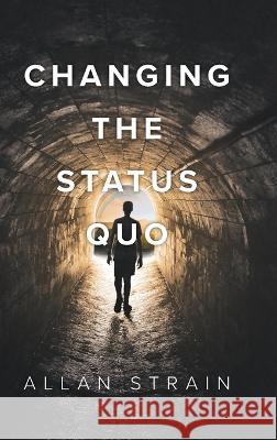 Changing The Status Quo Allan Strain 9781039143241 FriesenPress - książka