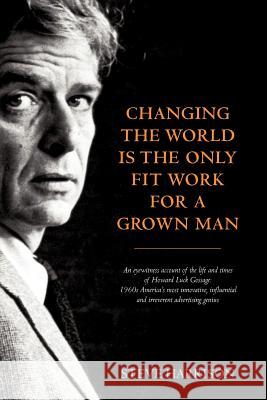 Changing the World Is the Only Fit Work for a Grown Man Steve Harrison 9780957151505 Adworld Press - książka