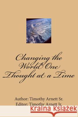 Changing the World One Thought at a Time Timothy Arnet Timothy Arnet 9781484116630 Createspace - książka