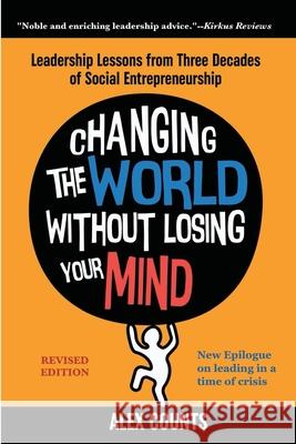 Changing the World Without Losing Your Mind, Revised Edition: Leadership Lessons from Three Decades of Social Entrepreneurship Counts, Alex 9781953943033 Rivertowns Books - książka