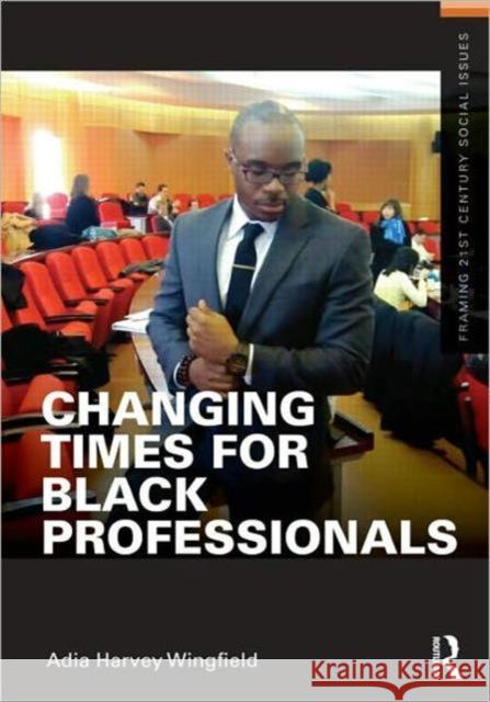 Changing Times for Black Professionals  Harvey Wingfield, Adia 9780415891998  - książka