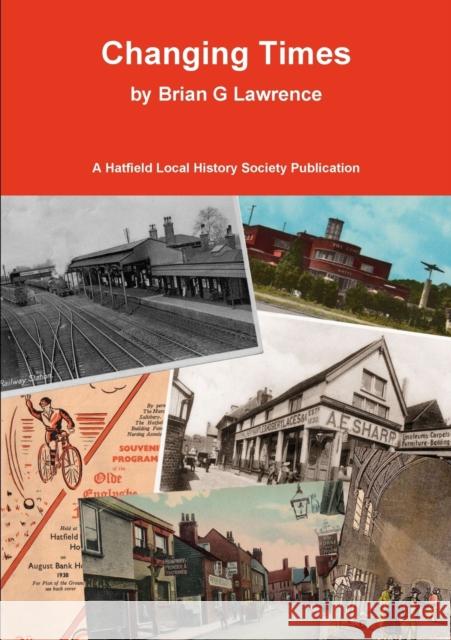 Changing Times: Stories of Hatfield Old and New Brian G Lawrence 9780992841676 Hatfield Local History Society - książka