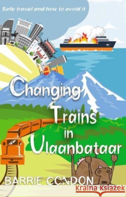 Changing Trains In Ulaanbataar: Safe travel and how to avoid it Barrie Condon   9781914399756 Sparsile Books Ltd - książka